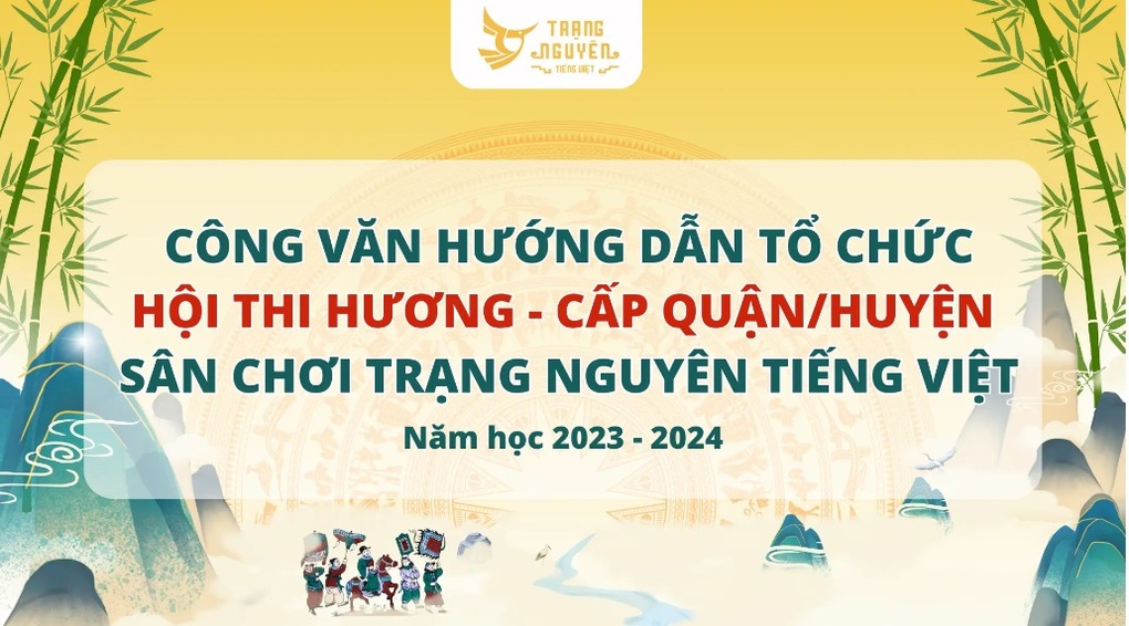Công văn hướng dẫn tổ chức Hội thi Hương - cấp Quận sân chơi Trạng Nguyên Tiếng Việt năm học 2023 - 2024