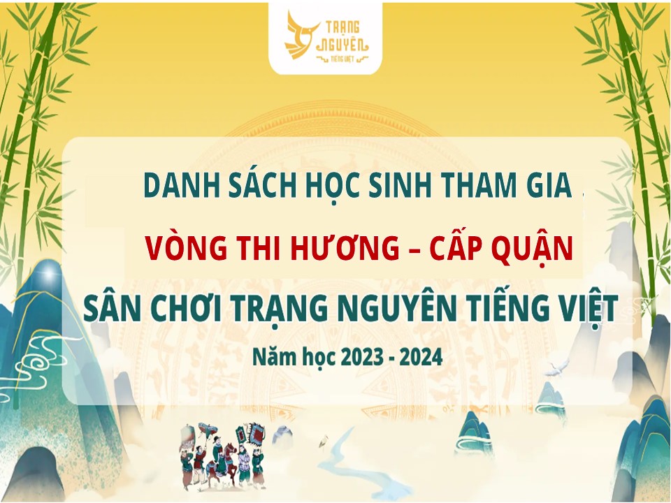Thông báo danh sách học sinh tham gia vòng thi Hương - cấp Quận sân chơi Trạng Nguyên Tiếng Việt năm học 2023 - 2024