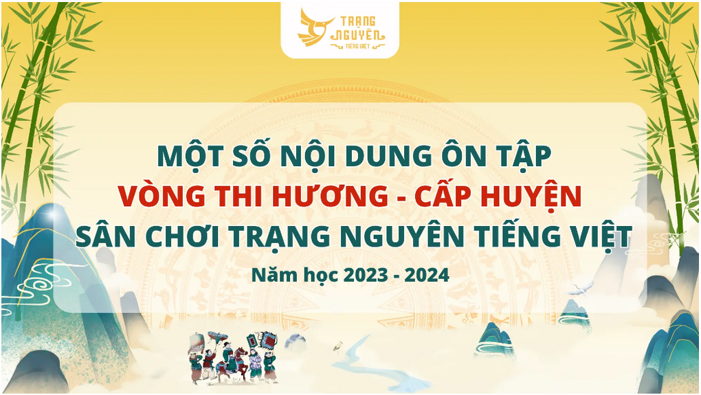 Một số nội dung ôn tập vòng thi Hương - cấp Quận sân chơi Trạng Nguyên Tiếng Việt năm học 2023 - 2024