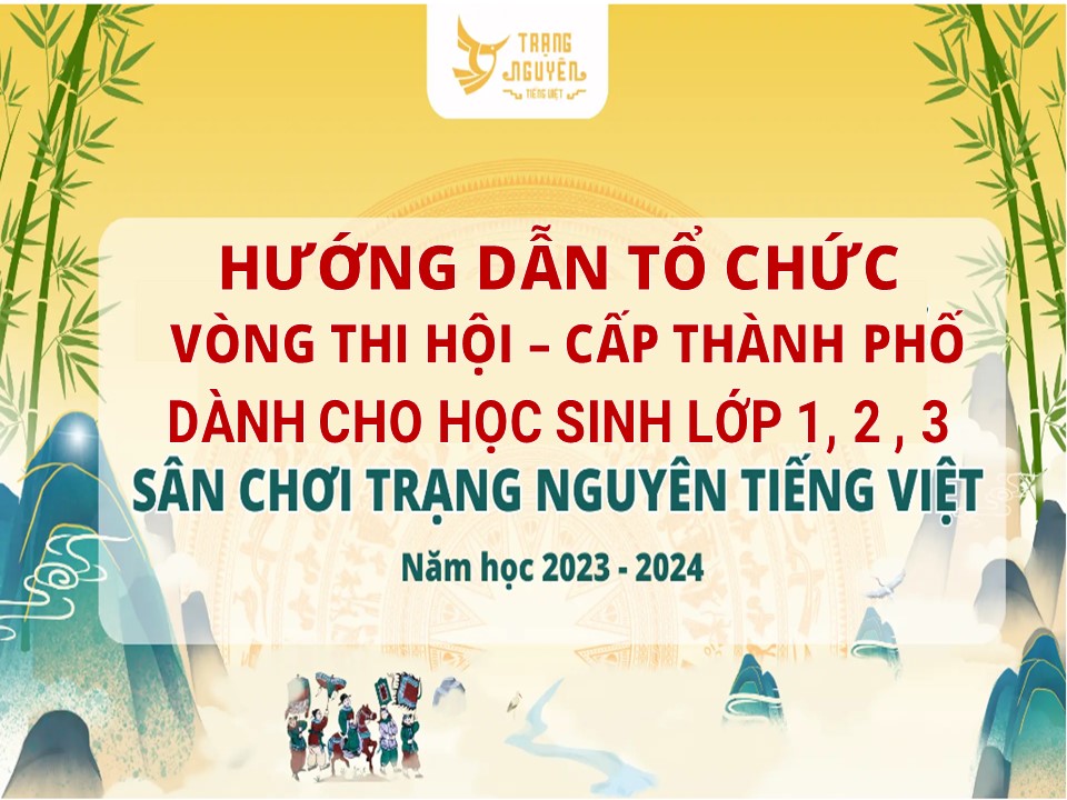 Hướng dẫn tổ chức vòng thi Hội - cấp Thành phố dành cho học sinh lớp 1, 2, 3 sân chơi Trạng Nguyên Tiếng Việt năm học 2023 - 2024